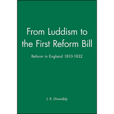 From Luddism to the First Reform Bill: Reform in England 1810-1832