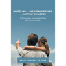 Modeling the Heavenly Father to Earthly Children: A Thoroughly-Incomplete Guide for Christian Dads