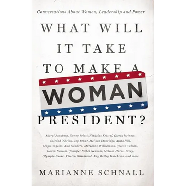 What Will It Take to Make a Woman President?: Conversations about Women, Leadership and Power