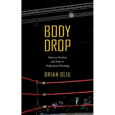 Body Drop: Notes on Fandom and Pain in Professional Wrestling