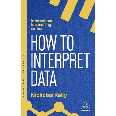 How to Interpret Data: Using Data to Improve Your Influence and Decision-Making