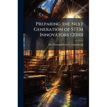 Preparing the Next Generation of STEM Innovators (2010)