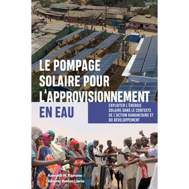 Le Pompage Solaire Pour l'Approvisionnement En Eau: Exploiter l'Énergie Solaire Dans Le Contexte de l'Action Humanitaire Et Du Développement
