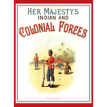 Her Majesty's Army 1888: A Descripitive Account of the various regiments now comprising the Queen's Forces & Indian and Colonial Forces; VOLUME 
