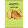 Quick and Sweet: 50 easy and affordable quick and sweet recipes for your bread machine