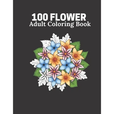 100 Flower Adult Coloring Book: Flower book For Adult 100 Pages Size 8.5" 11"
