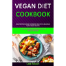 Vegan Diet Cookbook: High Protein Vegan Cookbook Healthy & Delicious Plant Based Recipes (51 Healthy Protein Packed Recipes for Muscle Building)