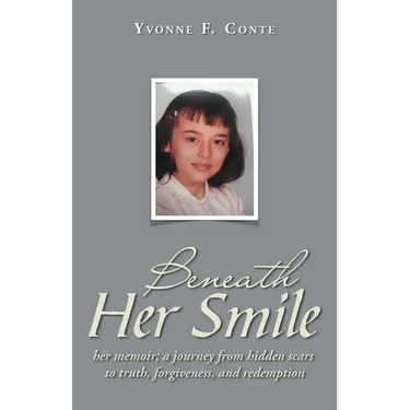 Beneath Her Smile: her memoir; a journey from hidden scars to truth, forgiveness, and redemption