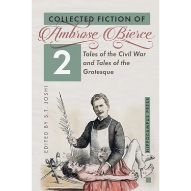 Collected Fiction Volume 2: Tales of the Civil War and Tales of the Grotesque