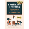I Still Love Teaching Despite Having All the Reasons in the World to Quit: Observations of the Education System
