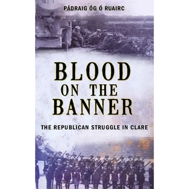 Blood on the Banner: The Republican Struggle in Clare 1913-1923