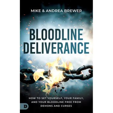 Bloodline Deliverance: How to Set Yourself, Your Family, and Your Bloodline Free from Demons and Curses