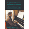 An Epitome of the Laws of Pianoforte Technique - Being a Summary Abstracted From "The Visible and Invisible" - A Digest of the Author's Technical Teac