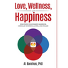 Love, Wellness, and Happiness: Discover Your Inner Warrior, Miracle-Worker, Lover, and Ruler