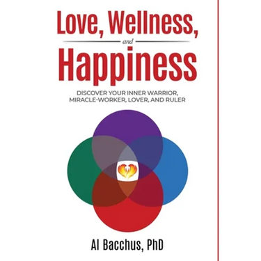 Love, Wellness, and Happiness: Discover Your Inner Warrior, Miracle-Worker, Lover, and Ruler