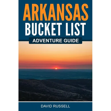 Arkansas Bucket List Adventure Guide
