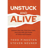 Unstuck and Alive: Unlearn the Lies, Find Your Path, and Live with the Power of Unforced Purpose