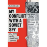 My Conflict With A Soviet Spy: the story of the Ron Evans spy case