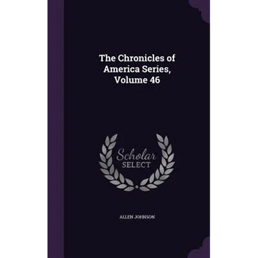 The Chronicles of America Series, Volume 46