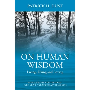 On Human Wisdom: Living, Dying and Loving