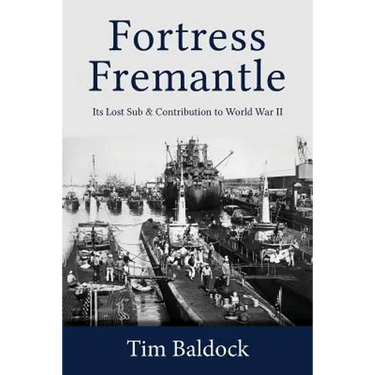 Fortress Fremantle: Its Lost Sub & Contribution to World War II