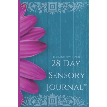 The Sensory Coach's 28-Day Sensory Journal(TM): Unlock the mysteries of your sensory self and create the life you dream of