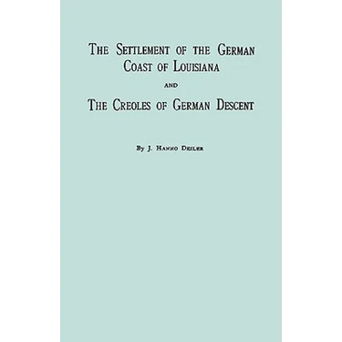 Settlement of the German Coast of Louisiana & Creoles: With a New Preface, Chronology & Index