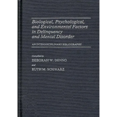 Biological, Psychological, and Environmental Factors in Delinquency and Mental Disorder: An Interdisciplinary Bibliography