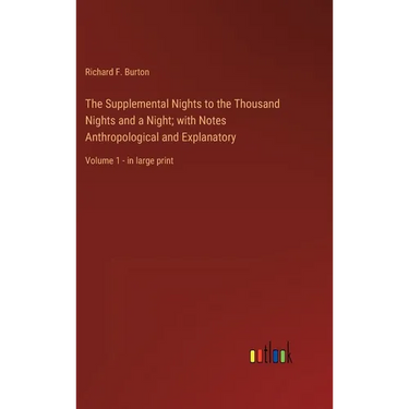 The Supplemental Nights to the Thousand Nights and a Night; with Notes Anthropological and Explanatory: Volume 1 - in large print