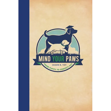 Mind Your Paws: From Puppy to Perfect Pet