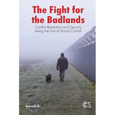 The Fight for the Badlands: Conflict Resolution and Security Along the Line of Actual Control