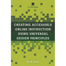 Creating Accessible Online Instruction Using Universal Design Principles: A Lita Guide