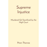 Supreme Injustice: Murdered Girl Sacrificed by the High Court