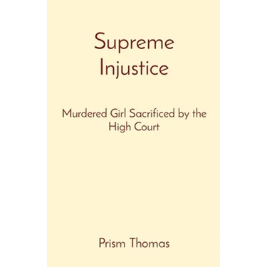 Supreme Injustice: Murdered Girl Sacrificed by the High Court