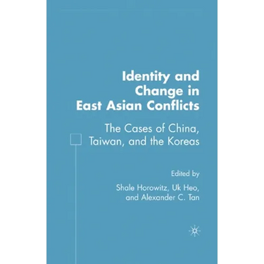 Identity and Change in East Asian Conflicts: The Cases of China, Taiwan, and the Koreas