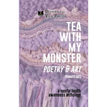 Tea With My Monster - Poetry & Art (Contributor Edition): A Mental Health Awareness Anthology