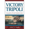 Victory in Tripoli: How America's War with the Barbary Pirates Established the U.S. Navy and Shaped a Nation