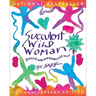 Succulent Wild Woman (25th Anniversary Edition): Dancing with Your Wonder-Full Self