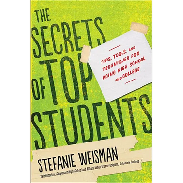The Secrets of Top Students: Tips, Tools, and Techniques for Acing High School and College