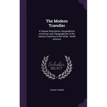 The Modern Traveller: A Popular Description, Geographical, Historical, and Topographical, of the Various Countries of the Globe: North Ameri