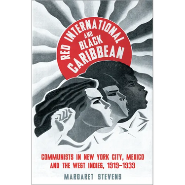 Red International and Black Caribbean: Communists in New York City, Mexico and the West Indies, 1919-1939