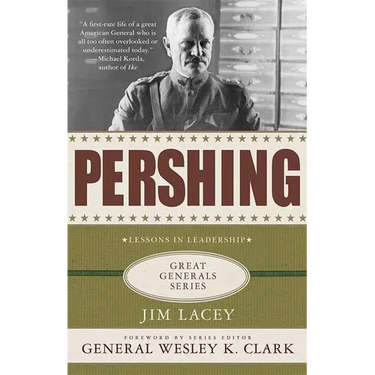 Pershing: A Biography: Lessons in Leadership