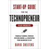 Start-Up Guide for the Technopreneur, + Website: Financial Planning, Decision Making, and Negotiating from Incubation to Exit