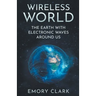 Wireless World: The Earth With Electronic Waves Around Us