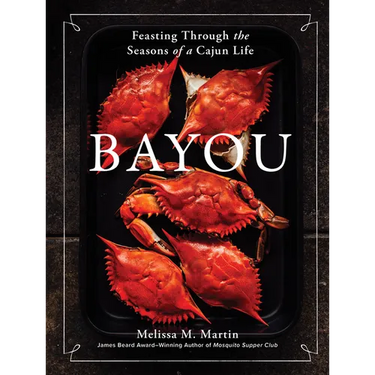 Bayou: Feasting Through the Seasons of a Cajun Life