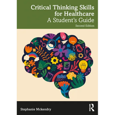 Critical Thinking Skills for Healthcare: A Student's Guide