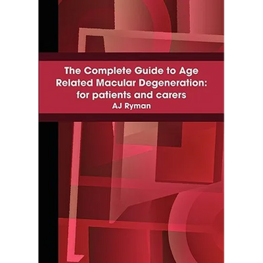 The Complete Guide to Age Related Macular Degeneration: for patients and carers