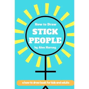 How to Draw Stick People: a how to draw book for real people