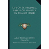 Life Of St. Mildred, Abbess Of Minster In Thanet (1884)