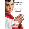 TRADITIONAL LATIN MASS A Pious Guide For Altar Server To Derive Fruits From The Tridentine Mass